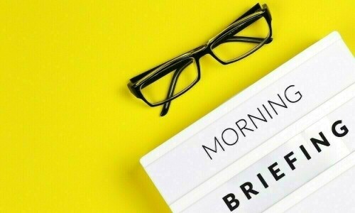 BR’s refresher: your morning briefing for the day BR’s refresher: your morning briefing for the day