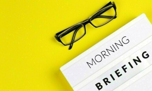 BR&rsquo;s refresher: your morning briefing for the day