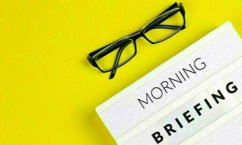 BR&rsquo;s refresher: your morning briefing for the day